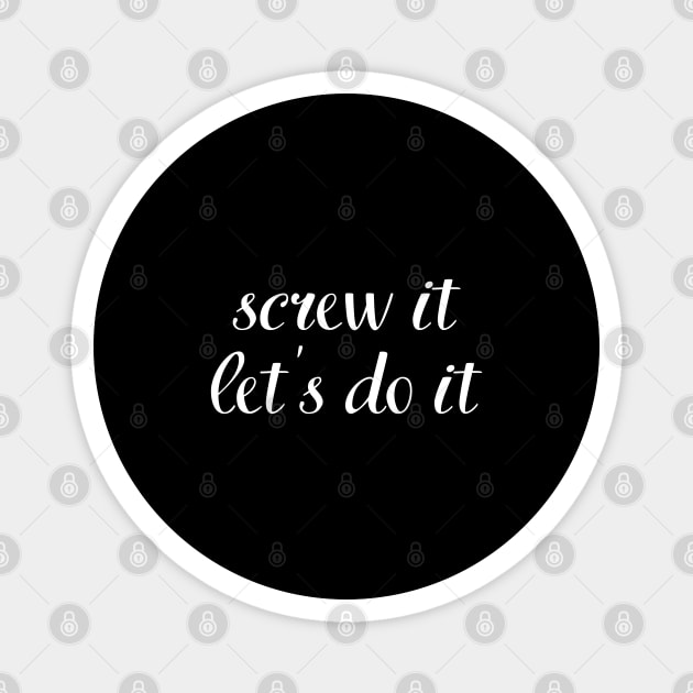 screw it, let's do it Magnet by UnCoverDesign